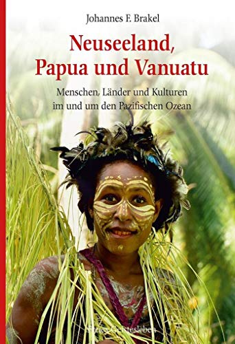 Neuseeland, Papua und Vanuatu: Menschen, Länder und Kulturen im und um den Pazifischen Ozean
